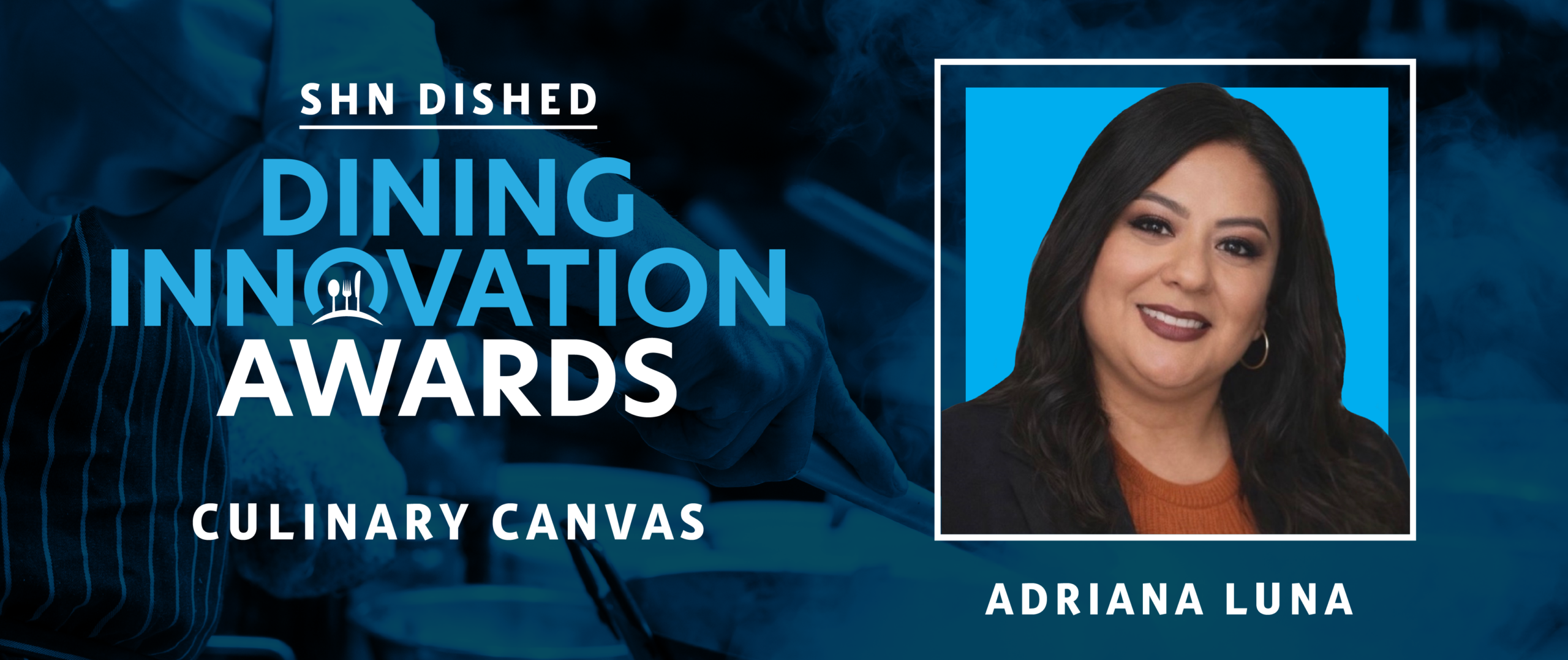 DISHED Senior Living Dining Innovation Awards: Adriana Luna, Culinary Services Director, Sunny Rose Senior Living